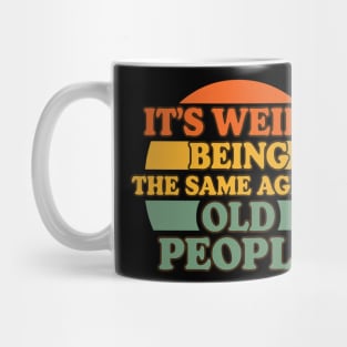 It's Weird Being The Same Age As Old People | Funny Retro Vintage Humor Design Mug